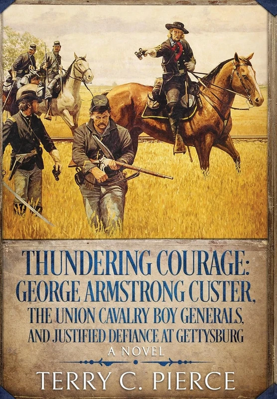 Thundering Courage: George Armstrong Custer, The Union Cavalry Boy Generals, and Justified Defiance at Gettysburg - Image 1