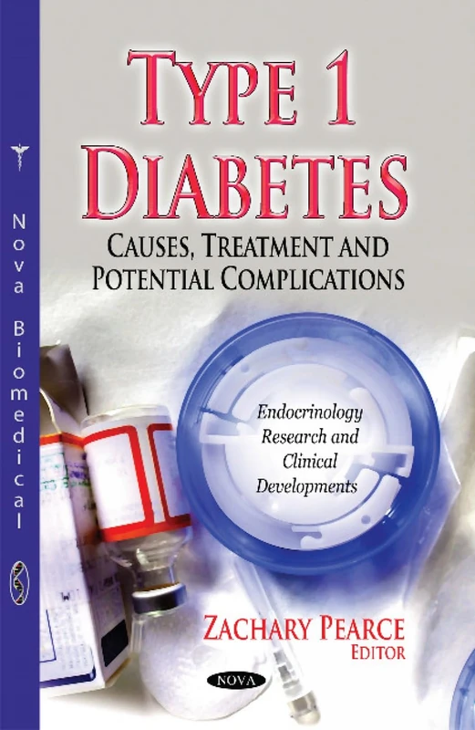 TYPE 1 DIABETES CAUSES TREATMENT AND: Causes, Treatment & Potential Complications (Endorinology Research and Clinical Developments)