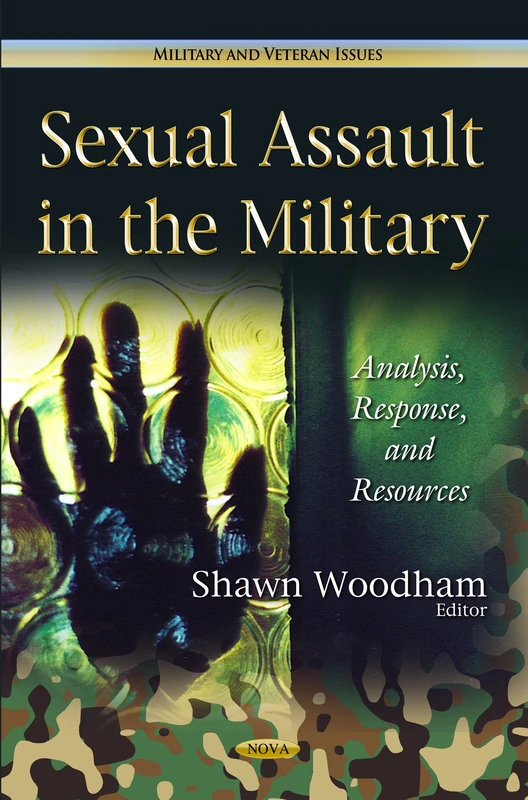 Sexual Assault in the Military: Analysis, Response & Resources (Military and Veteran Issues)