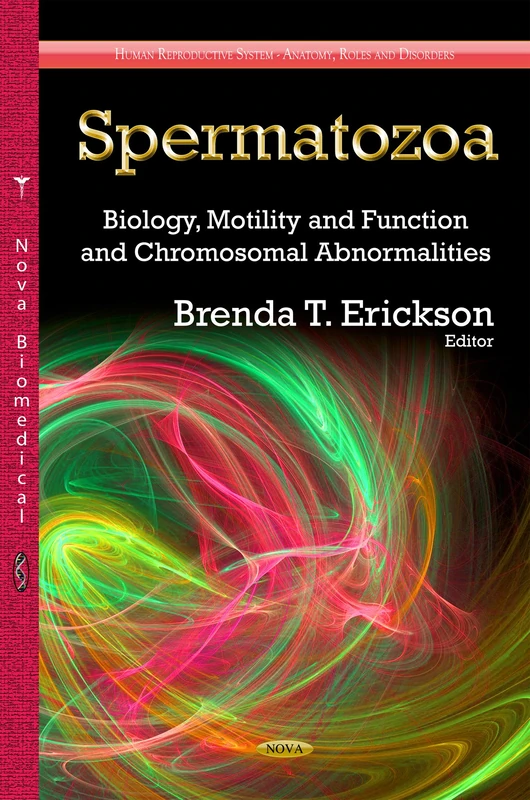SPERMATOZOA BIOLOGY MOTILITY AND FUN: Biology, Motility & Function & Chromosomal Abnormalities (Human Reproductive System-anatomy, Roles and Disorders)