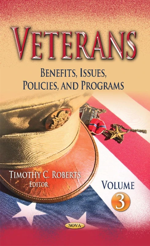 VETERANS BENEFITS ISSUES POLICIES: Benefits, Issues, Policies, and Programs -- Volume 3