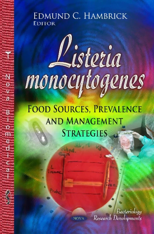 LISTERIA MONOCYTOGENES FOOD SOURCES: Food Sources, Prevalence & Management Strategies (Bacteriology Research Developments)