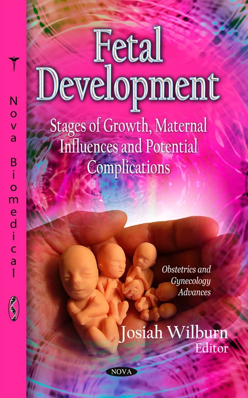 FETAL DEVELOPMENT STAGES OF GROWTH M: Stages of Growth, Maternal Influences & Potential Complications (Obstetrics and Gynecology Advances)