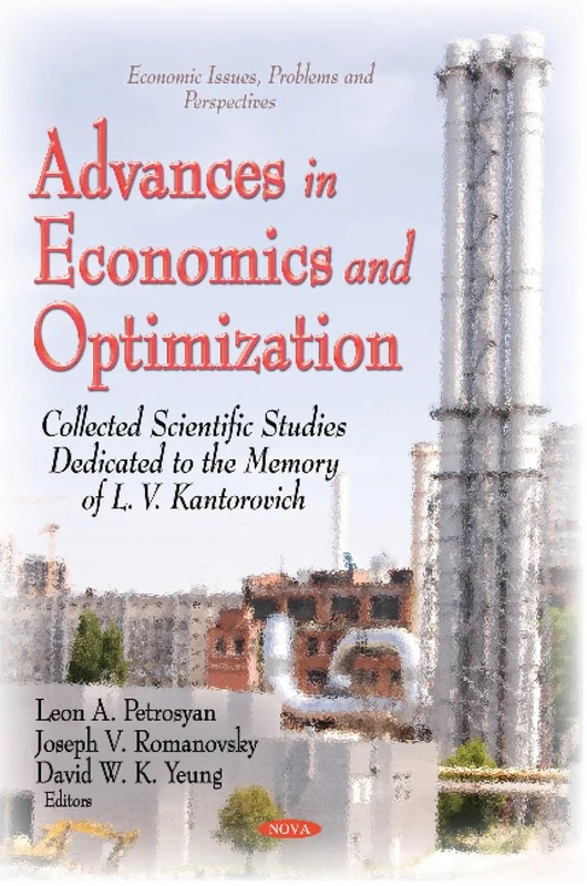 ADVANCES IN ECONOMICS AND OPTIMIZATION: Collected Scientific Papers Dedicated to the Memory of L V Kantorovich (Economic Issues, Problems and Perspectives)