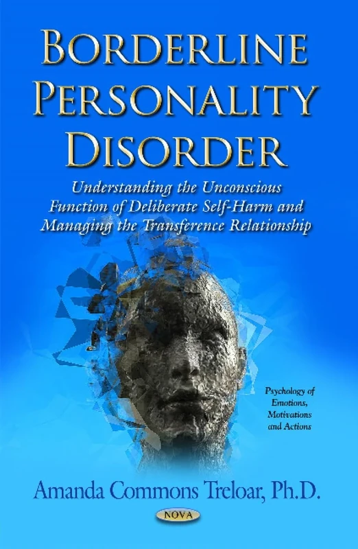 BORDERLINE PERSONALITY DISORD.: Understanding the Unconscious Function of Deliberate Self Harm & Managing the Transference Relationship (Psychology of Emotions, Motivations and Actions)