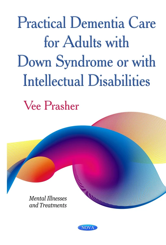PRACTICAL DEMENTIA CARE FOR ADULTS WITH (Mental Illnesses and Treatments)