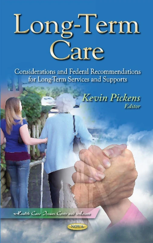 Long-Term Care: Considerations & Federal Recommendations for Long-Term Services & Supports (Health Care Issues, Costs and Access)