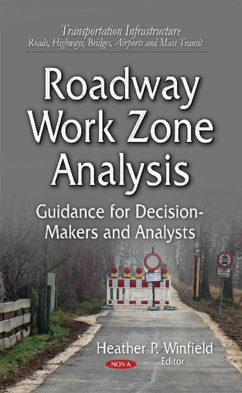 Roadway Work Zone Analysis: Guidance for Decision-Makers and Analysts (Transportation Infrastructure-roads, Highways, Bridges, Airports and Mass Transit)