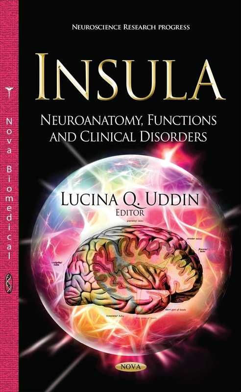 INSULA NEUROANATOMY FUNCTIONS AND CL: Neuroanatomy, Functions & Clinical Disorders (Neuroscience Research Progress)