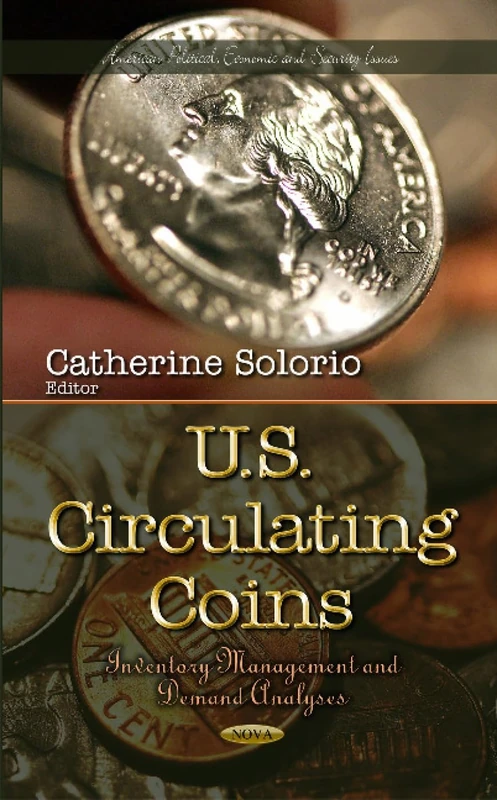 U.S. Circulating Coins: Inventory Management & Demand Analyses (American Political, Economic, and Security Issues)