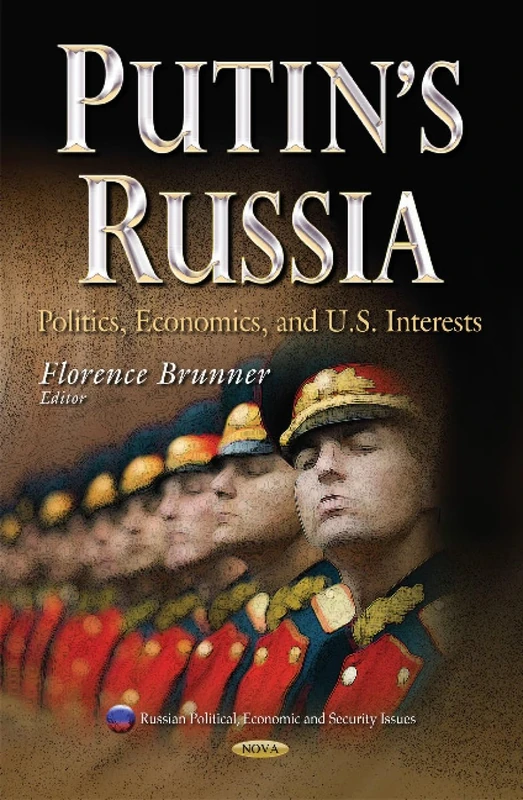 PUTIN S RUSSIA POLITICS ECONOMICS A: Politics, Economics & U.S. Interests (Russian Political, Economic, and Security Issues)