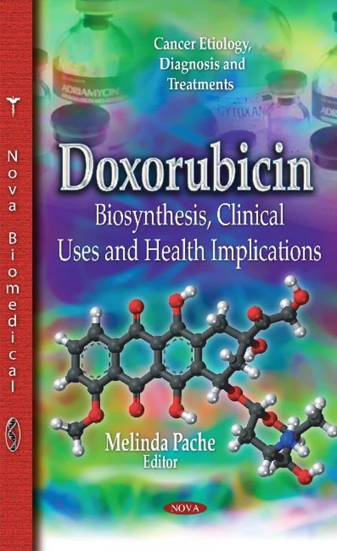 DOXORUBICIN BIOSYNTHESIS CLINICAL US: Biosynthesis, Clinical Uses & Health Implications (Cancer Etiology, Diagnosis and Treatments)