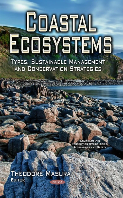 COASTAL ECOSYSTEMS TYPES SUSTAINABLE: Types, Sustainable Management & Conservation Strategies (Environmental Remediation Technologies, Regulations and Safety)