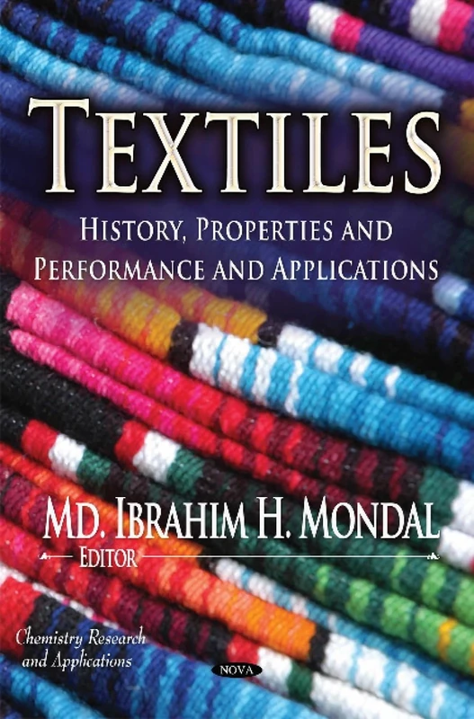 TEXTILES HISTORY PROPERTIES AND PERF: History, Properties & Performance & Applications (Chemistry Research and Applications)