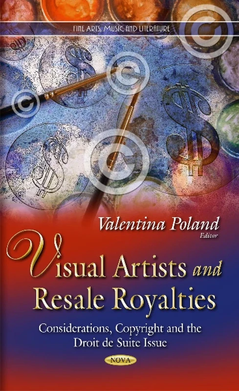 VISUAL ARTISTS AND RESALE ROYALTIES C: Considerations, Copyright & the Droit de Suite Issue (Fine Arts, Music and Literature)