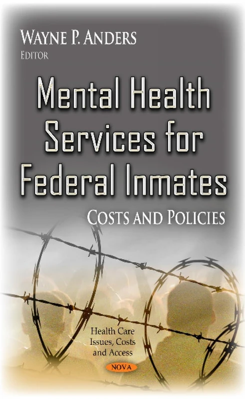 MENTAL HEALTH SERVICES FOR FEDERAL INMA: Costs & Policies (Health Care Issues, Costs and Access)