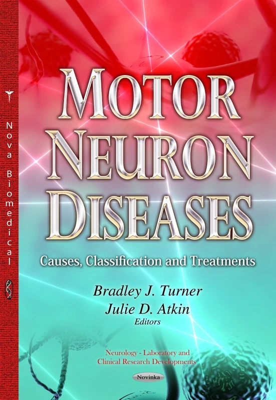 MOTOR NEURON DISEASES CAUSES CLASSIF: Causes, Classification & Treatments (Neurology - Laboratory and Clinical Research Developments)