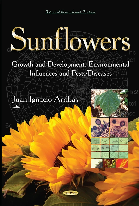 SUNFLOWERS GROWTH AND DEVELOPMENT EN: Growth & Development, Environmental Influences & Pests / Diseases (Botanical Research and Practices)