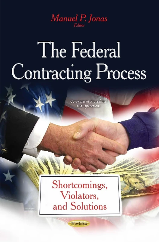 THE FEDERAL CONTRACTING PROCESS SHORT: Shortcomings, Violators & Solutions (Government Procedures and Operations)