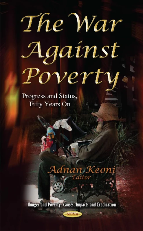 THE WAR AGAINST POVERTY PROGRESS AND: Progress & Status, Fifty Years On (Hunger and Poverty: Causes, Impacts and Eradication)