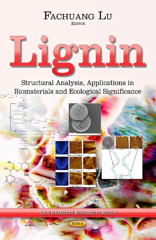 LIGNIN STRUCTURAL ANALYSIS APPLICATI: Structural Analysis, Applications in Biomaterials & Ecological Significance (Biochemistry Research Trends)