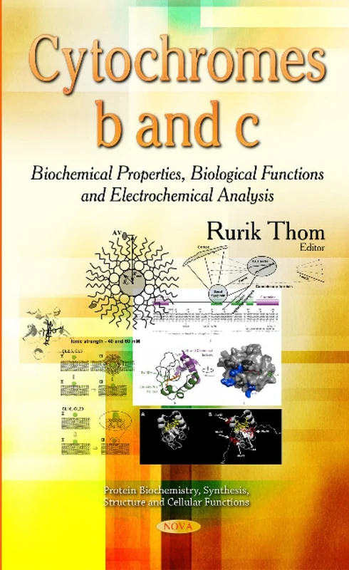 CYTOCHROMES B AND C BIOCHEMICAL PROPE: Biochemical Properties, Biological Functions & Electrochemical Analysis (Protein Biochemistry, Synthesis, Structure and Cellular Functions)