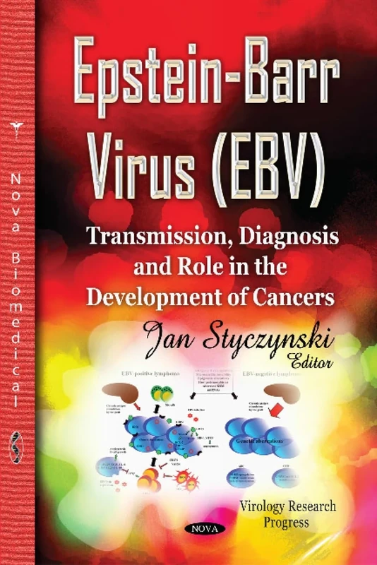 EPSTEIN BARR VIRUS EBV TRANSMISSION: Transmission, Diagnosis & Role in the Development of Cancers (Virology Research Progress)