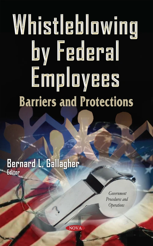 WHISTLEBLOWING BY FEDERAL EMPLOYEES BA: Barriers & Protections (Government Procedures and Operations)