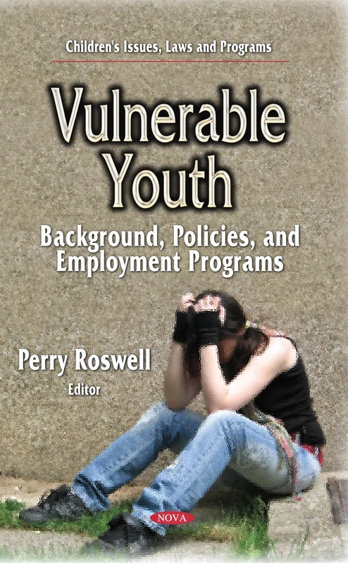 VULNERABLE YOUTH BACKGROUND POLICIES: Background, Policies & Employment Programs (Children's Issues, Laws and Programs)