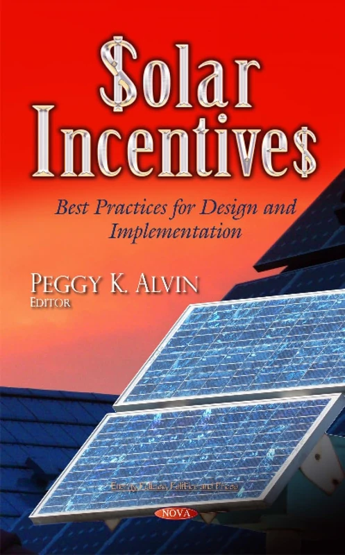 SOLAR INCENTIVES BEST PRACTICES FOR DE: Best Practices for Design & Implementation (Energy Policies, Politics and Prices)