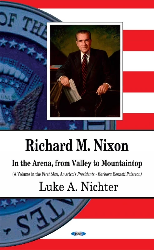 RICHARD M. NIXON IN THE ARENA FROM V: In the Arena, From Valley to Mountaintop (First Men, America's Presidents)