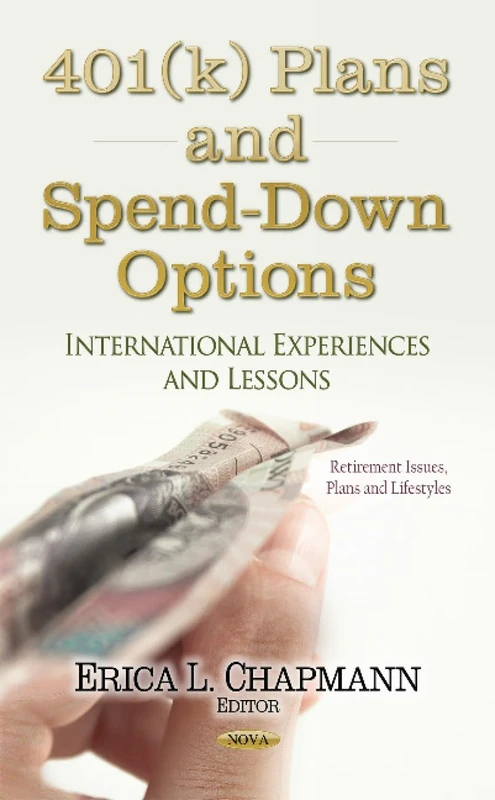 401K PLANS AND SPEND DOWN OPTIONS IN: International Experiences & Lessons (Retirement Issues, Plans and Lifestyles)