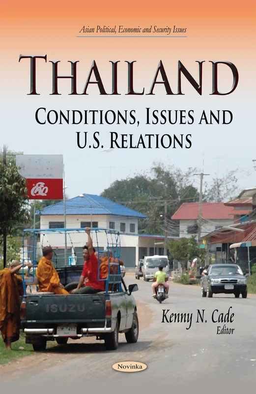 THAILAND CONDITIONS ISSUES AND U.S.: Conditions, Issues & U.S. Relations (Asian Political, Economic and Security Issues)