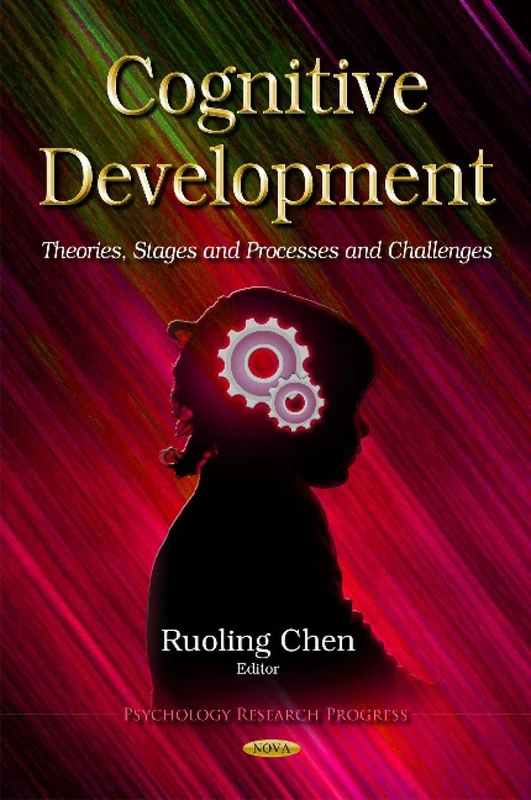 COGNITIVE DEVELOPMENT THEORIES STAGE: Theories, Stages & Processes & Challenges (Psychology Research Progress)