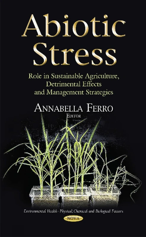 ABIOTIC STRESS ROLE IN SUSTAINABLE AG: Role in Sustainable Agriculture, Detrimental Effects & Management Strategies (Environmental Health - Physical, Chemical and Biological Factors)