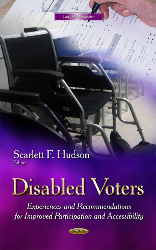 DISABLED VOTERS EXPERIENCES AND RECOMM: Experiences & Recommendations for Improved Participation & Accessibility (Laws and Legislation)