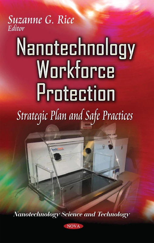 NANOTECHNOLOGY WORKFORCE PROTECTION ST: Strategic Plan & Safe Practices (Nanotechnology Science and Technology)