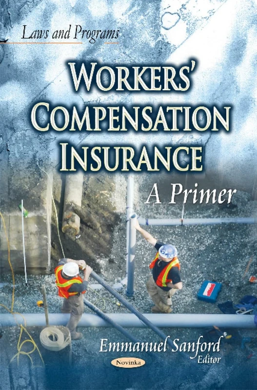 WORKERS COMPENSATION INSURANCE A PRIM: A Primer (Laws and Programs)