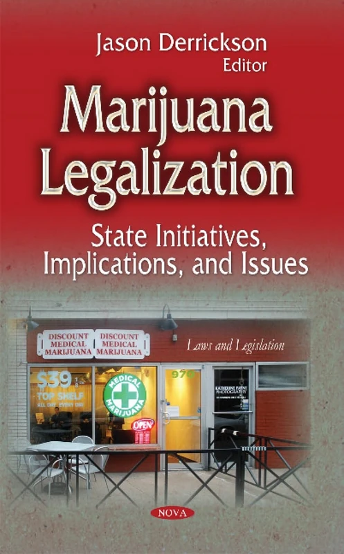 MARIJUANA LEGALIZATION STATE INITIATI: State Initiatives, Implications & Issues (Laws and Legislations)