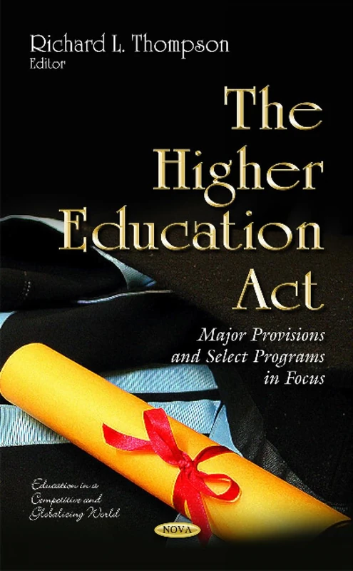 THE HIGHER EDUCATION ACT MAJOR PROVISI: Major Provisions & Select Programs in Focus (Education in a Competitive and Globalizing World)