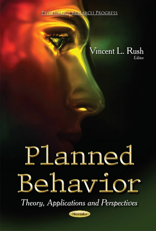 PLANNED BEHAVIOR THEORY APPLICATIONS: Theory, Applications & Perspectives (Psychology Research Progress)