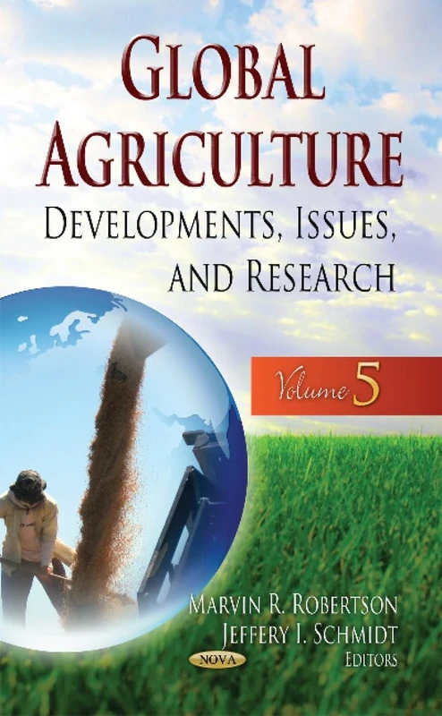 GLOBAL AGRICULTURE DEVELOPMENTS ISSU: Developments, Issues & Research -- Volume 5 (Global Agriculture: Developments, Issues and Research)