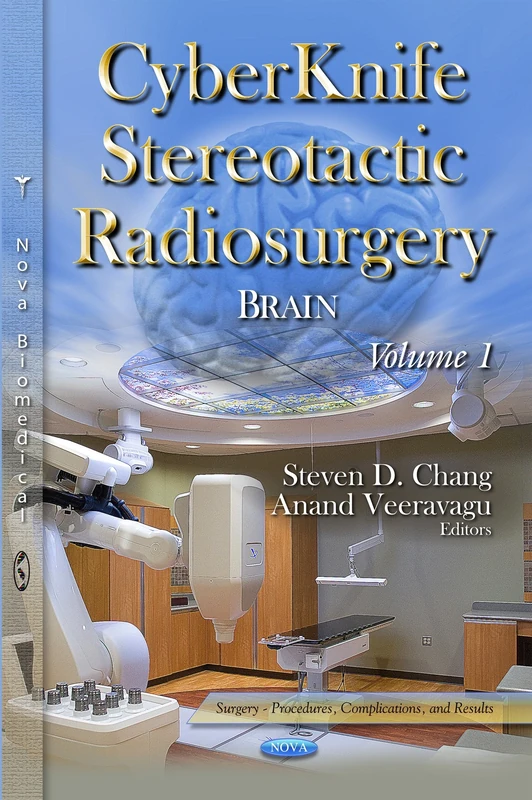 CYBERKNIFE STEREOTACTIC RADIOS: Brain -- Volume 1 (Surgery-procedures, Complications, and Results)