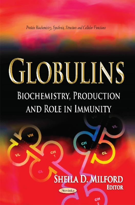 GLOBULINS BIOCHEMISTRY PROD.: Biochemistry, Production & Role in Immunity (Protein Biochemistry, Synthesis, Structure and Cellular Functions)