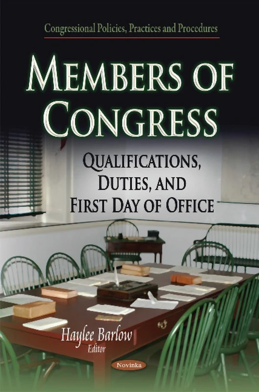 MEMBERS OF CONGRESS QUALIFICA: Qualifications, Duties & First Day of Office (Congressional Policies, Practices and Procedures)