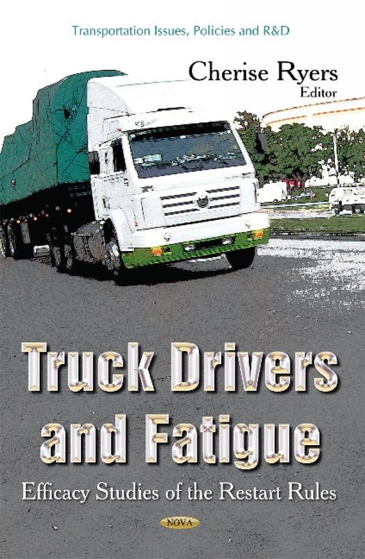 TRUCK DRIVERS AND FATIGUE: Efficacy Studies of the Restart Rules (Transportation Issues, Policies and R&d)