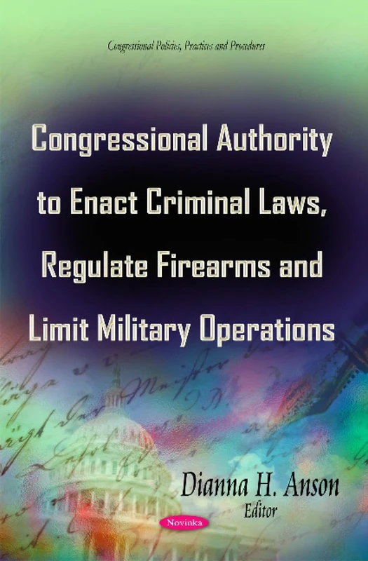 CONGRESSIONAL AUTHORITY TO ENACT CRIMI (Congressional Policies, Practices and Procedures)