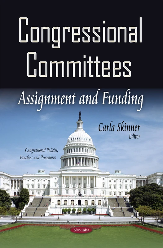 CONGRESSIONAL COMMITTEES ASSIGNMENT AN: Assignment & Funding (Congressional Policies, Practices and Procedures)