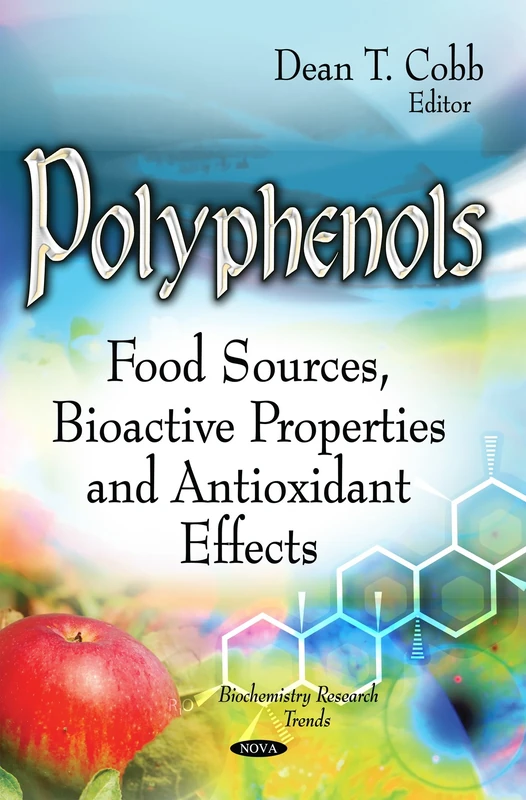 POLYPHENOLS FOOD SOURCES BIOACTIVE P: Food Sources, Bioactive Properties & Antioxidant Effects (Biochemistry Research Trends)