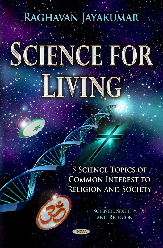 SCIENCE FOR LIVING 5 SCIENCE TOPICS OF: 5 Science Topics of Common Interest to Religion & Society (Science, Society and Religion)
